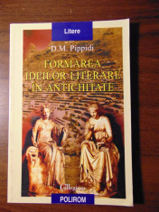 Formarea ideilor literare in Antichitate - D.M.Pippidi, 2003 foto