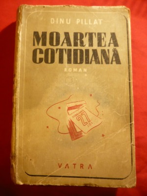 Dinu Pillat - Moartea cotidiana - Prima Editie 1946 Vatra foto