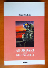 ROGER CAILLOIS - Abordari ale imaginarului (Nemira, 2001; ca nou) foto