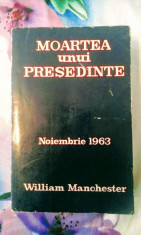 William Manchester - Moartea unui pre?edinte . Noiembrie 1963. 905 pag, 20 lei foto