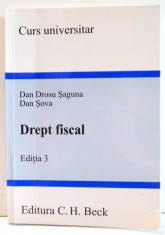 CURS UNIVERSITAR, DREPT FISCAL de DAN DROSU SAGUNA, DAN SOVA, EDITIA A III-A , 2009 foto