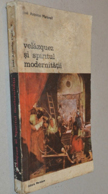 Velazquez si spiritul modernitatii - Jose Antonio Maravall foto
