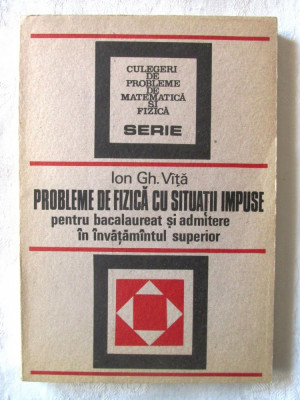 &amp;quot;PROBLEME DE FIZICA CU SITUATII IMPUSE&amp;quot;, Ion Gh. Vita, 1987 foto