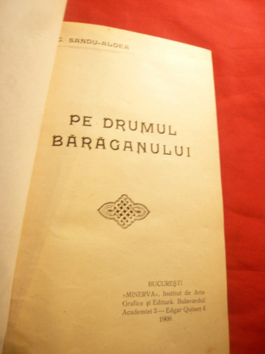 C.Sandu-Aldea - Pe drumul Baraganului - Prima Ed. 1908 Minerva ,cartonata