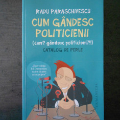 RADU PARASCHIVESCU - CUM GANDESC POLITICIENII