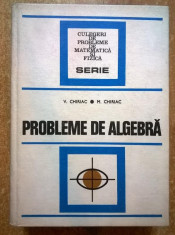 V. Chiriac, M. Chiriac - Probleme de algebra foto