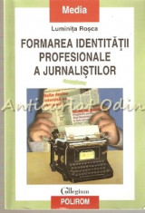 Formarea Identitatii Profesionale A Jurnalistilor - Luminita Rosca foto