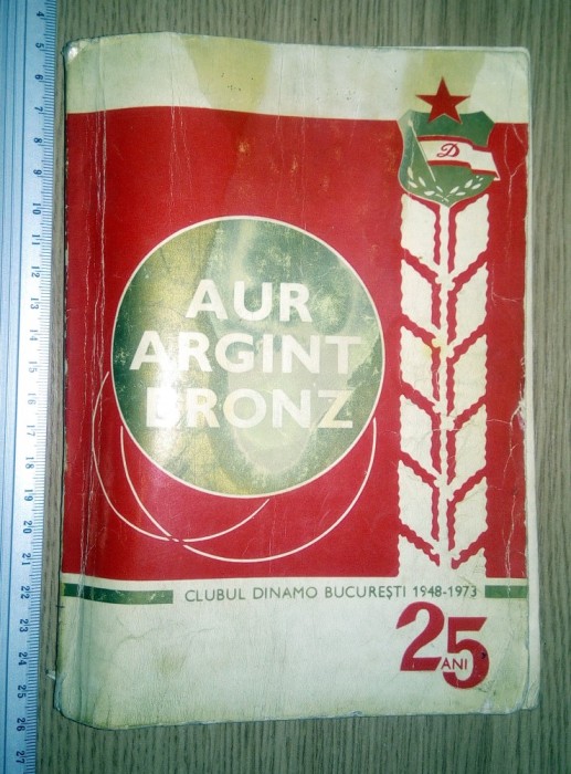 CARTE -AUR , ARGINT , BRONZ -CLUBUL DINAMO BUCURESTI- 1948 -1973 , 25 DE ANI