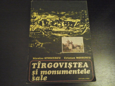 Targovistea si monumentele sale - N. Stoicescu, C. Moisescu, Litera, 1976, 324 p foto