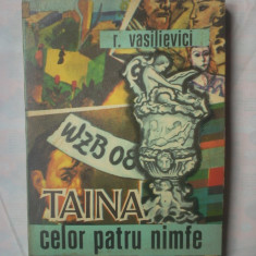 (C351) R. VASILIEVICI - TAINA CELOR PATRU NIMFE