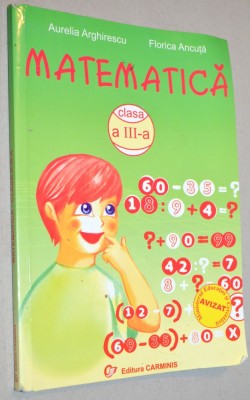 Matematica - clasa a III -a 2005, Aurelia Arghirescu si Florica Ancuta foto
