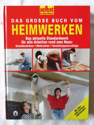 &amp;quot;DAS GROSSE BUCH VOM HEIMWERKEN&amp;quot;, SELBST, 1999. Carte in limba germana foto
