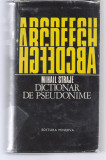 Dictionar de pseudonime Mihail Straje ed. Minerva 1973 cartonata