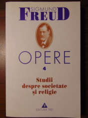 Opere, vol 4: Studii despre societate si religie - Sigmund Freud (2000) foto