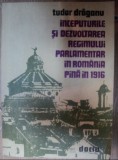 Inceputurile si dezvoltarea regimului parlamentar in Romania ... / T. Draganu