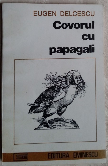 EUGEN DELCESCU - COVORUL CU PAPAGALI (PROZE, 1971-1977) [ed. 1994]