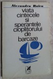 ALEXANDRU RAICU-VIATA CANTECELE&amp;SPERANTELE CIOPLITORULUI DE BARCAZE &#039;76/AUTOGRAF