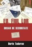 DORIN TUDORAN - EU, FIUL LOR, DOSAR DE SECURITATE, POLIROM 2010, 589 PAG