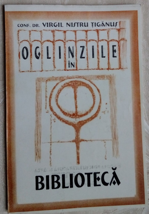 VIRGIL NISTRU TIGANUS - OGLINZILE IN BIBLIOTECA (2001) [dedicatie / autograf]