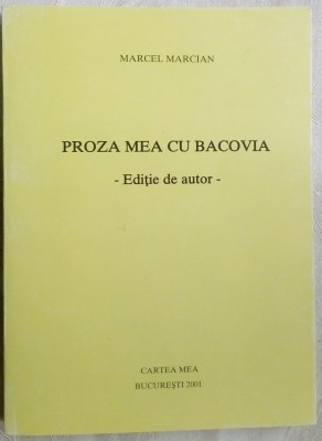 MARCEL MARCIAN - PROZA MEA CU BACOVIA (EDITIE DE AUTOR, 2001/dedicatie-autograf) foto