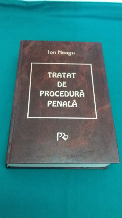 TRATAT DE PROCEDURĂ PENALĂ / ION NEAGU /1997 *