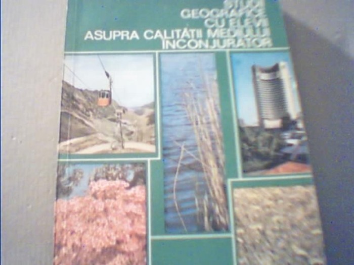 STUDII GEOGRAFICE CU ELEVII ASUPRA CALITATII MEDIULUI INCONJURATOR { 1981 }