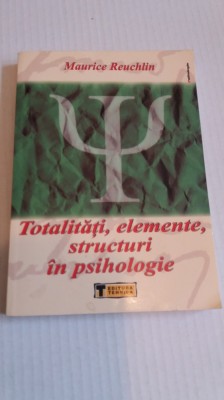 Totalitati, Elemente, Structuri In Psihologie - Maurice Reuchlin foto