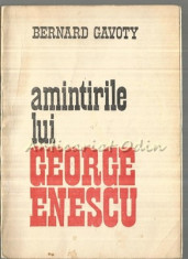 Amintirile Lui George Enescu - Bernard Gavoty foto