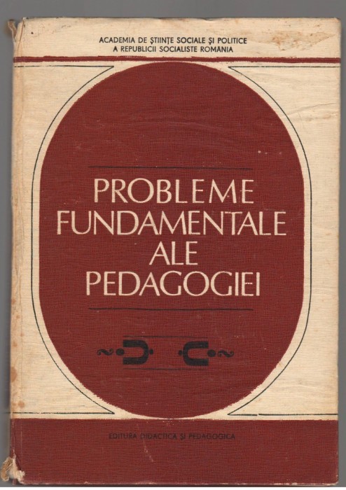 (C7625) PROBLEME FUNDAMENTALE ALE PEDAGOGIEI DE DIMITRIE TUDORAN