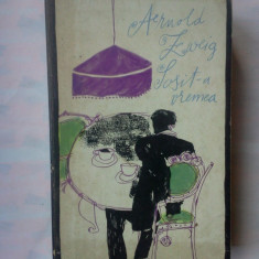 (C347) ARNOLD ZWEIG - SOSIT-A VREMEA