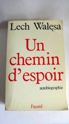 Un chemin d&amp;#039;espoir, Autobiografie, Lech Walesa, Ed. Fayard, 606pag foto