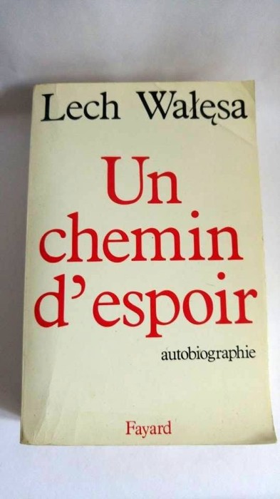 Un chemin d&#039;espoir, Autobiografie, Lech Walesa, Ed. Fayard, 606pag