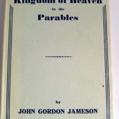 The Kingdom of Heaven in the Parables by John Gordon Jameson, William Hodge 1949