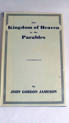The Kingdom of Heaven in the Parables by John Gordon Jameson, William Hodge 1949 foto