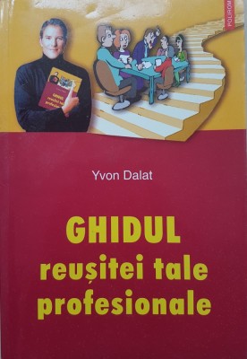 GHIDUL REUSITEI TALE PROFESIONALE - Yvon Dalat foto