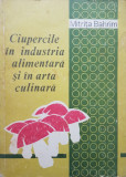 CIUPERCILE IN INDUSTRIA ALIMENTARA SI IN ARTA CULINARA - Mitrita Bahrim