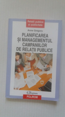 PLANIFICAREA SI MANAGEMENTUL CAMPANIILOR DE RELATII PUBLICE - ANNE GREGORY foto