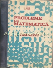 Probleme De Matematica Pentru Gimnaziu - I. Petrica, C. Stefan, St. Alexe foto