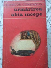 Urmarirea Abia Incepe - Theodor Constantin ,401470 foto