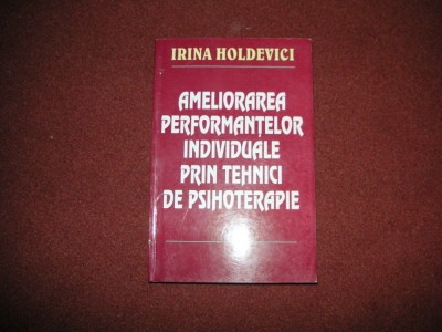 AMELIORAREA PERFORMANTELOR PRIN TEHNICI DE PSIHOTERAPIE - IRINA HOLDEVICI foto