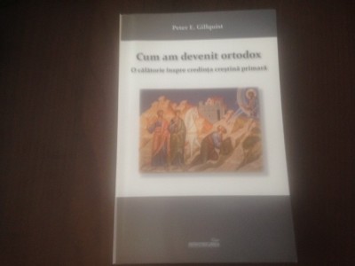 PETER E. GILLQUIST, CUM AM DEVENIT ORTODOX. O CALATORIE INSPRE CREDINTA PRIMARA foto