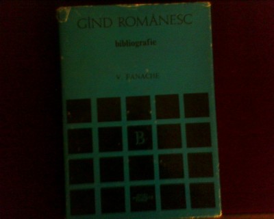 V. Fanache Gand Romanesc si epoca sa. Bibliografie, ed. princeps, tiraj 2000 ex. foto