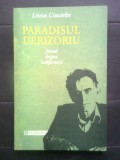 Livius Ciocarlie - Paradisul derizoriu - Jurnal despre indiferenta (1993), Humanitas