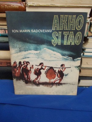 ION MARIN SADOVEANU - AKHO SI TAO ( O POVESTE DIN VREMEA GHETARILOR ) - 1963 * foto