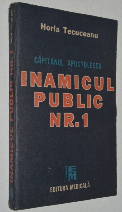 Capitanul Apostolescu si Inamicul public nr. 1 - Horia Tecuceanu
