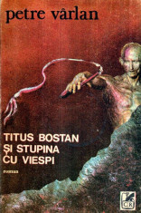 Titus Bostan si stupina cu viespi - roman - Autor(i): Petre Varlan foto