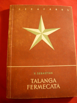 V.Sebastian -Talanga fermecata si alte foiletoane - Prima Ed. 1957 Ed.Luceafarul foto