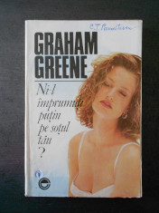 GRAHAM GREENE - NI-L IMPRUMUTI PUTIN PE SOTUL TAU? foto