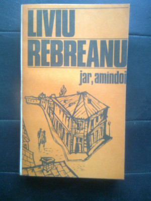 Liviu Rebreanu - Jar. Amindoi [Amandoi] (Editura Eminescu, 1985) foto