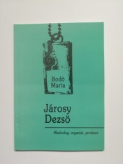 ● Bodo Maria, Jarosy Dezso: muzicolog, organist. Monografie muzicala, Timisoara